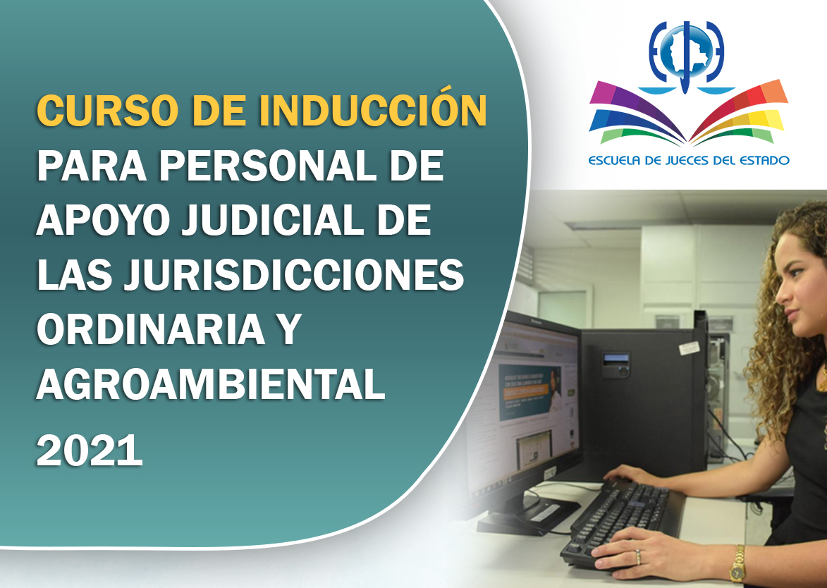 CURSO DE INDUCCIÓN PARA PERSONAL DE APOYO JUDICIAL DE LAS JURISDICCIONES ORDINARIA Y AGROAMBIENTAL-2021